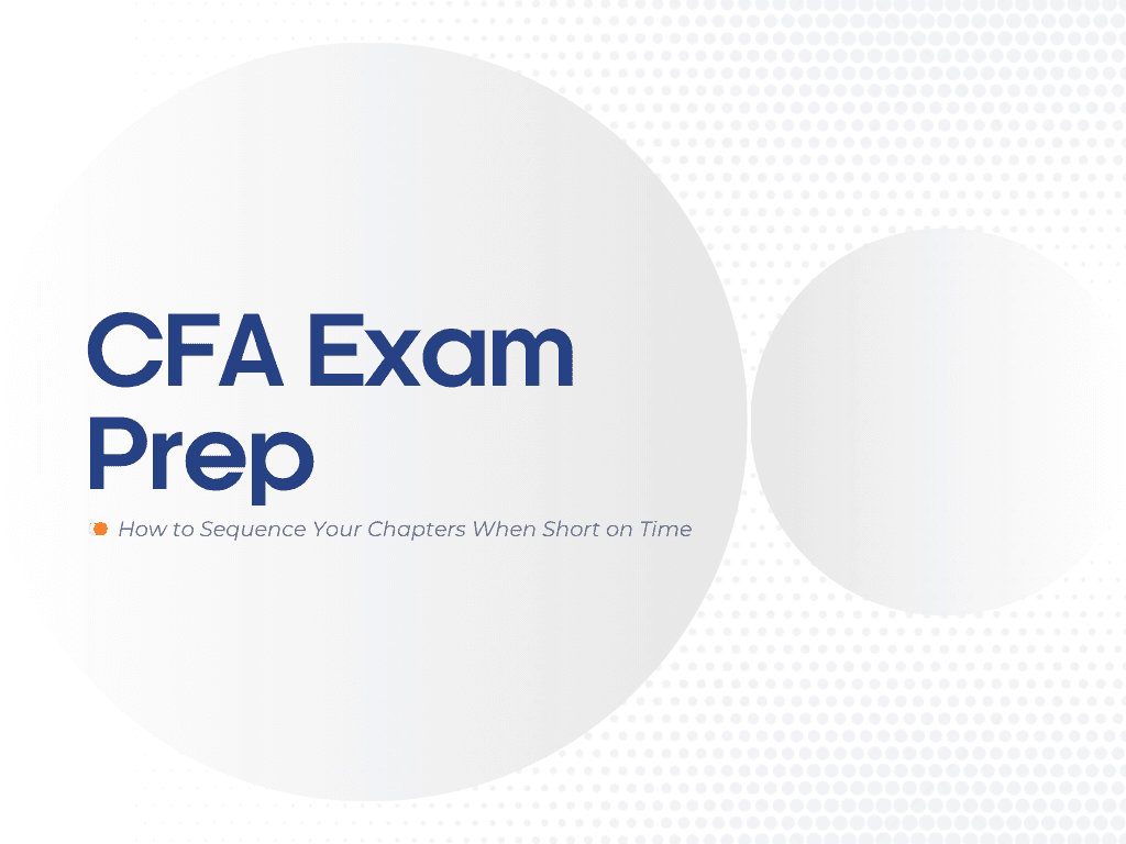 CFA Exam Prep: How to Sequence Your Chapters When Short on Time