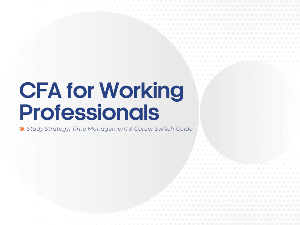 CFA for Working Professionals: Study Strategy, Time Management & Career Switch Guide