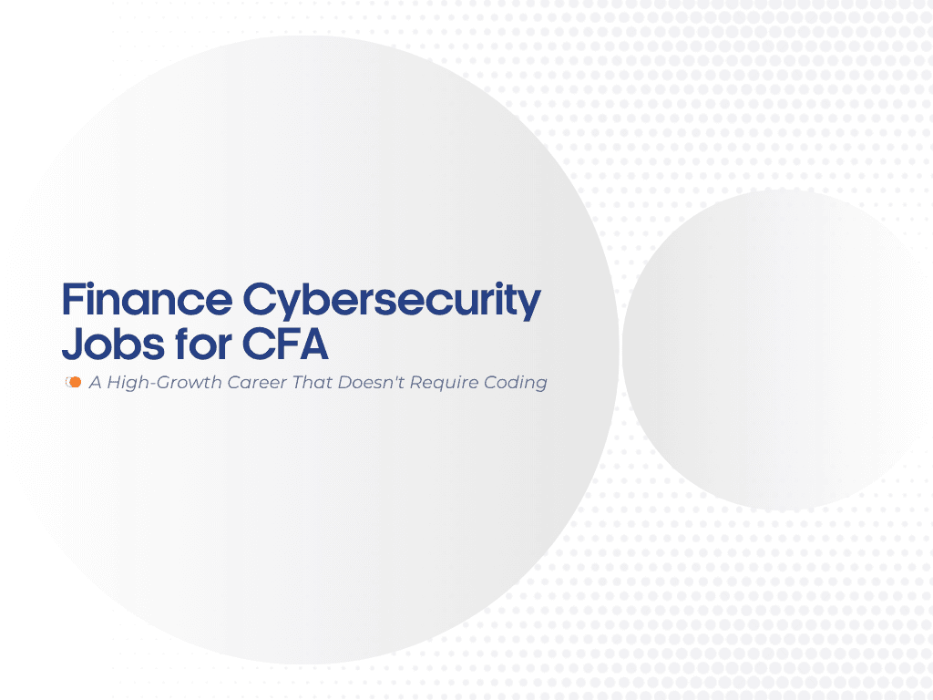 Finance Cybersecurity Jobs for CFA Professionals: A High-Growth Career That Doesn't Require Coding